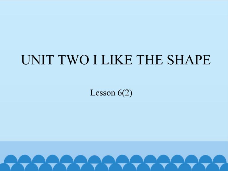 三年级下册英语课件－UNIT TWO I LIKE THE SHAPE  Lesson 6   北京课改版01