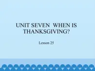 三年级上册英语课件－UNIT SEVEN  WHEN IS THANKSGIVING？  Lesson 25   北京课改版