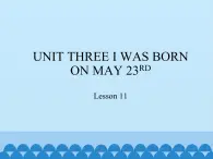 三年级上册英语课件－UNIT THREE I WAS BORN ON MAY 23RD   Lesson 11   北京课改版