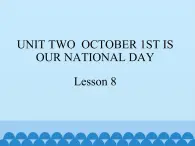 三年级上册英语课件－UNIT TWO  OCTOBER 1ST IS OUR NATIONAL DAY  Lesson 8   北京课改版