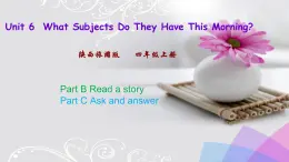 Unit 6  What Subjects Do They Have This Morning 第四课时 课件