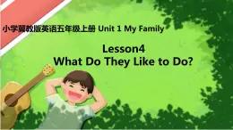 Lesson 4 What Do They Like To Do 课件