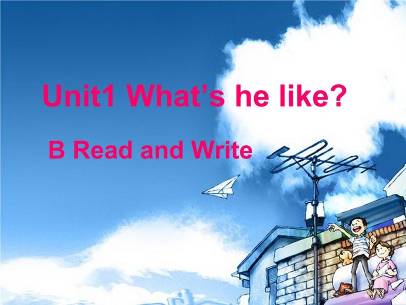 Unit1 What's he like B Read and Write课件01