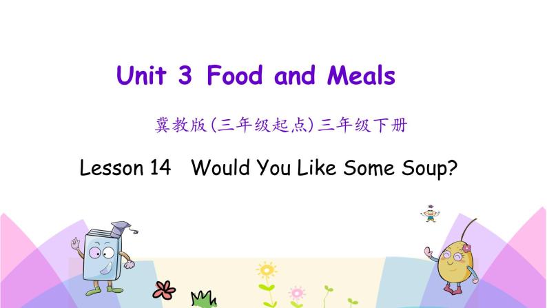 Unit 3 Lesson 14 Would You Like Some Soup 课件+素材01