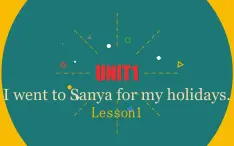 六年级下册英语课件-Unit 1  I went to Sanya for my holidays. Lesson 1人教精通版