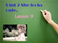 五年级上册英语课件-Unit2 She looks cute.  Lesson 9  人教精通版