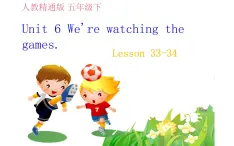 五年级下册英语课件-Unit 6 We're watching the games.  Lesson 33-34 人教精通版.