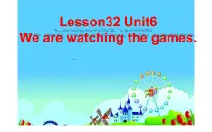 五年级下册英语课件-Unit 6 We're watching the games.  Lesson 32 人教精通版.