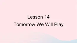 【精品】冀教版 六年级英语下册Unit3WhatWillYouDoThisSummerLesson14TomorrowWeWillPlay课件1