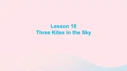 【精品】冀教版 六年级英语下册Unit3WhatWillYouDoThisSummerLesson18ThreeKitesintheSky课件