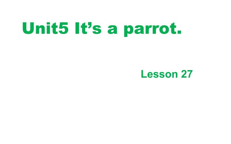 三年级下册英语课件-Unit5 It’s a parrot. Lesson 27 人教精通版01