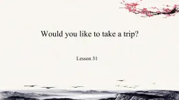 Unit6 Would you like to take a trip？Lesson31课件