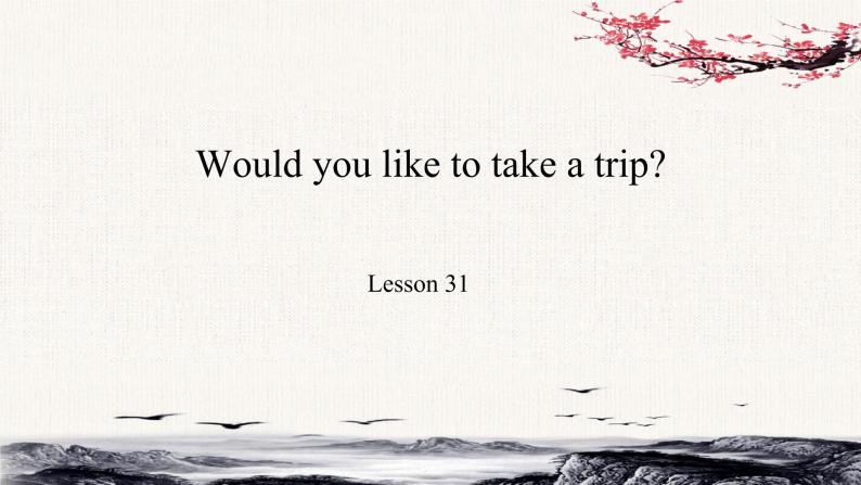 Unit6 Would you like to take a trip？Lesson31课件01