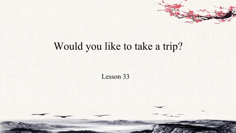 Unit6 Would you like to take a trip？Lesson33课件01