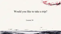 Unit6 Would you like to take a trip？Lesson34课件