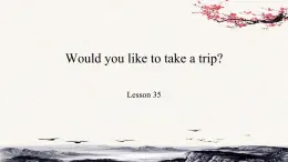 Unit6 Would you like to take a trip？Lesson35课件