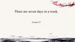 Unit 4 There are seven days in a week？Lesson21课件