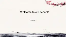 Unit 1 Welcom to our school ！Lesson5课件