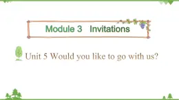 五年级下册英语课件-Module 3 Invitations Unit 5 Would you like to go with us_ Period 2-教科版（广州）