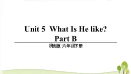 陕旅版英语六年级下Unit 5 part B教学课件