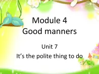 六年级下册英语课件-Module 4 Good manners Unit 7 It's the polite thing to do 1-教科版（广州深圳）