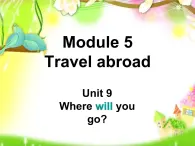 六年级下册英语课件-Module 5 Travel abroad Unit 9 Where will you go 1-教科版（广州深圳）