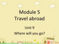 六年级下册英语课件-Module 5 Travel abroad Unit 9 Where will you go 2-教科版（广州深圳）