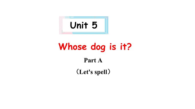 PEP小学英语五年级下册 unit 5 Whose dog is it Part A Let's spell 课件+素材01
