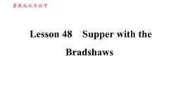 冀教版九年级下册英语课件 Unit 8 Lesson 48 Supper with the Bradshaws