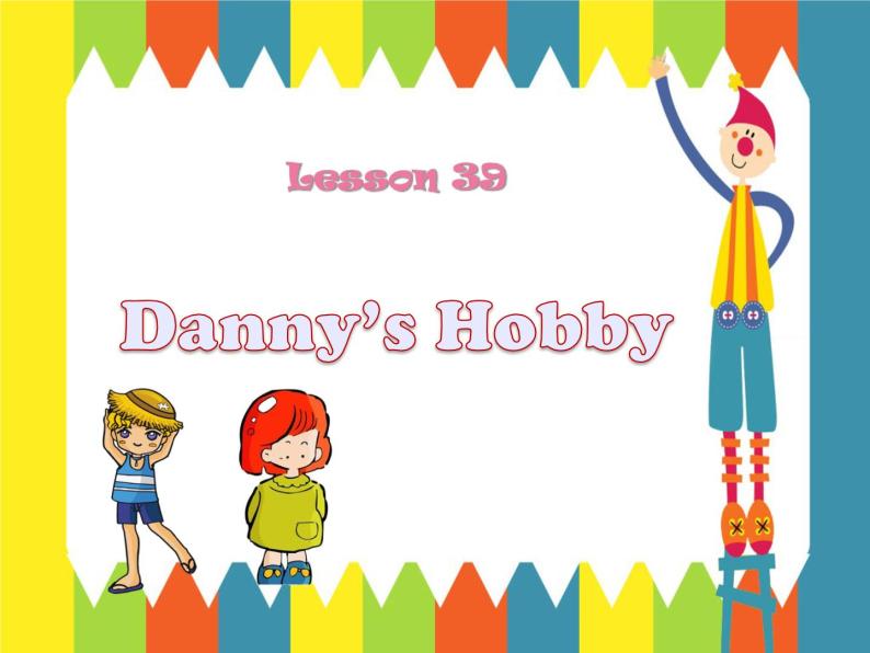 冀教版八年级英语上册 Unit 7 Lesson 39- Danny's Hobby-资源套餐【教学设计+课件+习题+素材】01