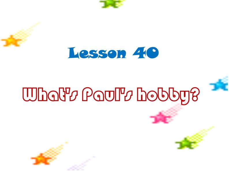 冀教版八年级英语上册 Unit 7 Lesson 40- What's Paul's Hobby--资源套餐【教学设计+课件+习题+素材】01