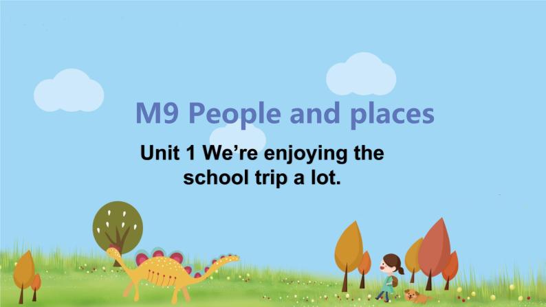 外研版英语七年级上册 M9 People and places  Unit 1 We're enjoying the school trip a lot PPT课件01