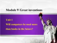 Module 9 Great inventions.Unit 1 Will computers  Unit 1 Will computers be used more than books in th 课件