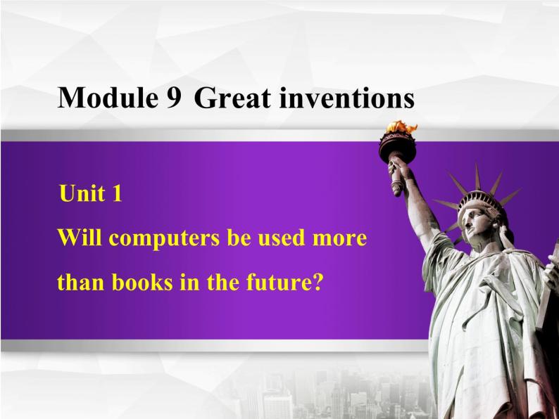 Module 9 Great inventions.Unit 1 Will computers  Unit 1 Will computers be used more than books in th 课件01