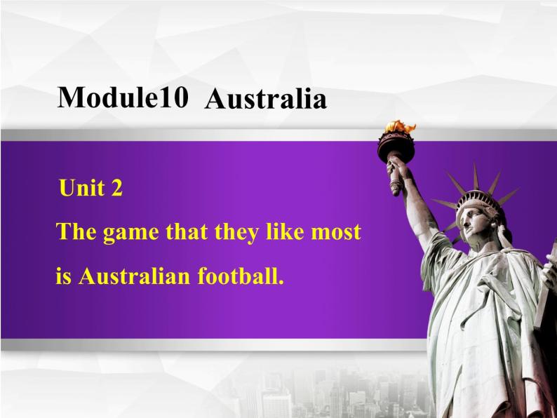 Module 10 Australia. Unit 2 The game that they like most is Australian football.课件01