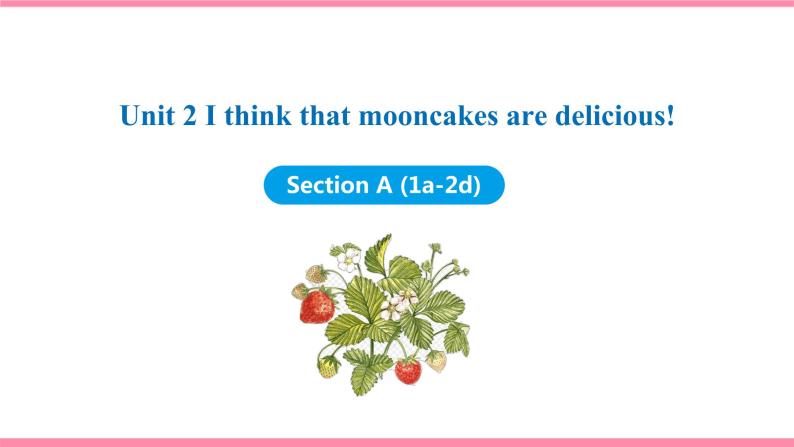 Unit 2 I think that mooncakes are delicious! Section A (1a-2d) （课件+教案） 2021-2022学年人教新目标英语九年级上册01