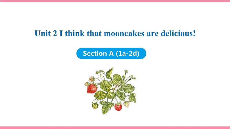 Unit 2 I think that mooncakes are delicious! Section A (1a-2d) (课件+教案) 2021-2022学年人教新目标英语九年级上册01