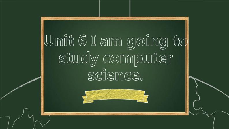 Unit 6 I am going to study computer science.【复习课件】-2021-2022学年八年级英语上册单元复习（人教新目标） (共28张PPT)01