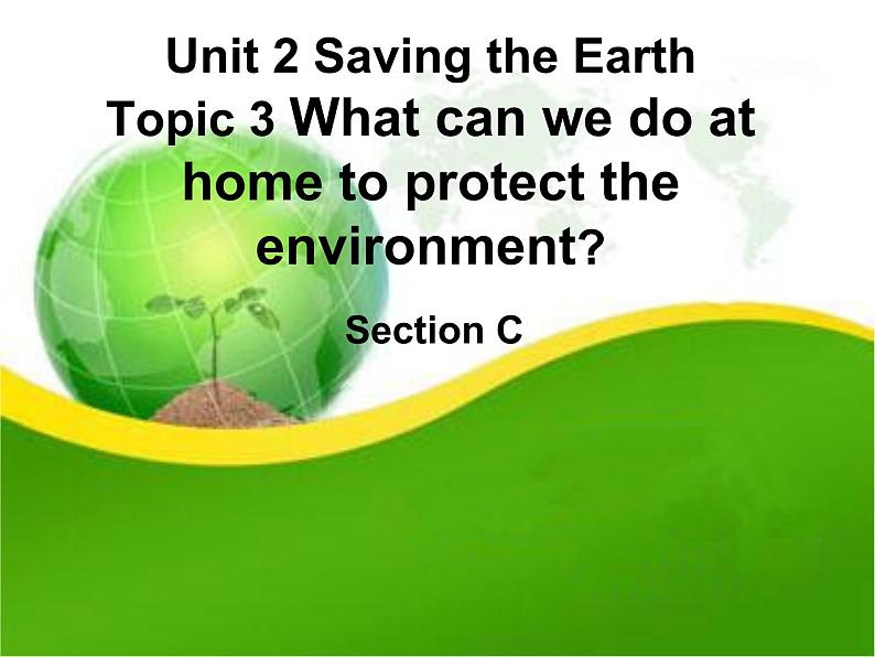 科普仁爱英语九上《Unit 2 Saving the EarthTopic3C》优质课课件PPT第1页