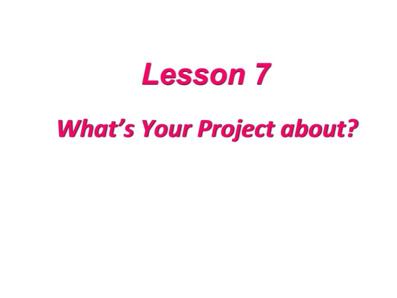 （新）冀教版七年级英语下册Unit+2+Lesson+7+What's+Your+Project+about？课件02