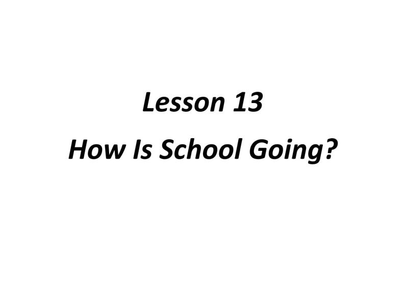 （新）冀教版七年级英语下册Unit+3+Lesson+13+How+Is+School+Going课件02