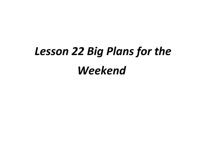 （新）冀教版七年级英语下册Unit+4+Lesson+22+Big+Plans+for+the+Weekend课件02