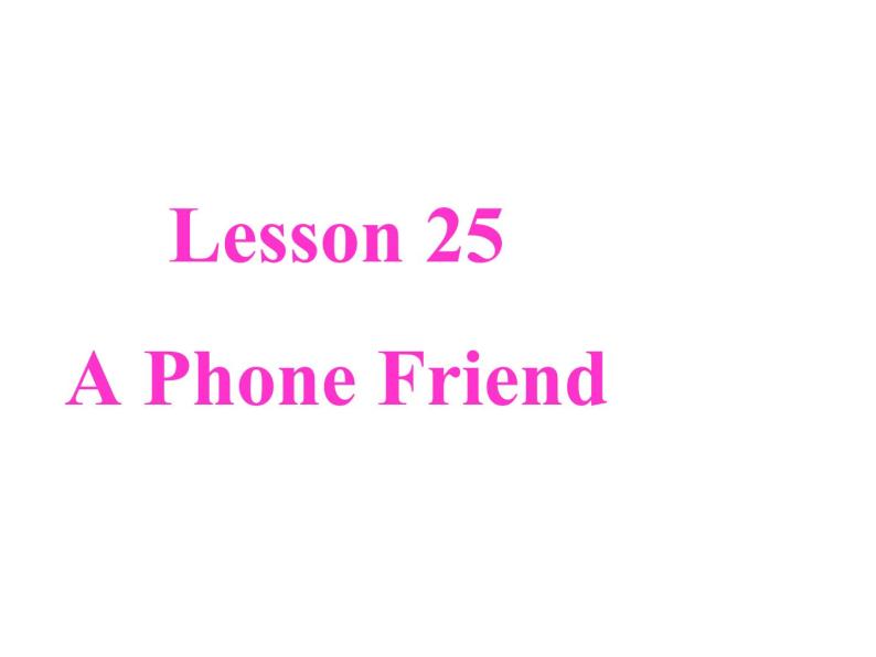 （新）冀教版七年级英语下册Unit+5+lesson+25+A+Phone+Friend课件03