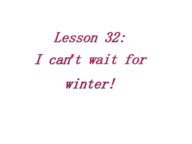 （新）冀教版七年级英语下册Unit+6+Lesson+32+I+Can't+Wait+for+Winter课件02