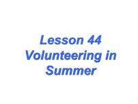 英语七年级下册Lesson 44 Volunteering in Summer课文课件ppt