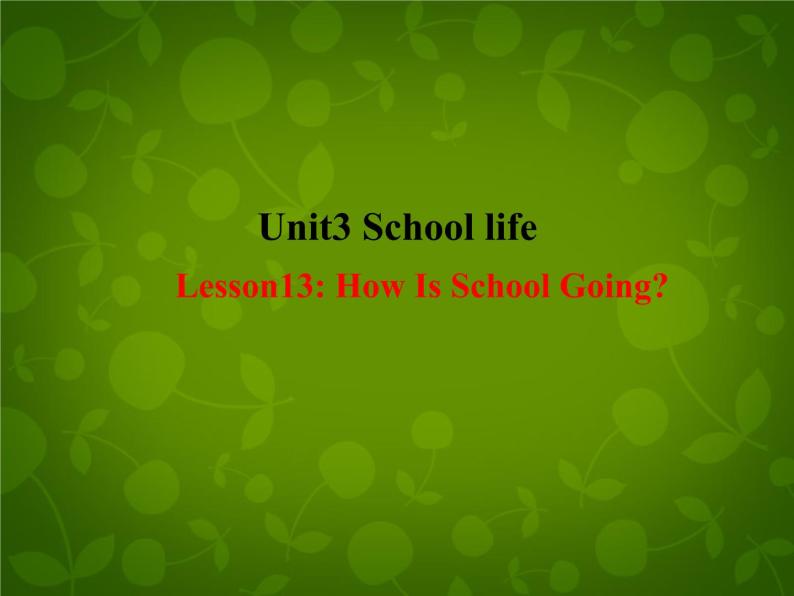 Unit 3 School Life Lesson 13 How Is School Going课件 （新版）冀教版七年级下册01
