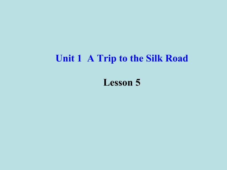 七年级英语下册 Unit 1 A Trip to the Silk Road Lesson 5课件 （新版）冀教版七年级下册01