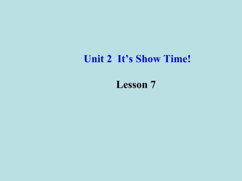 七年级英语下册 Unit 2 It’s Show Time！Lesson 7课件 （新版）冀教版01