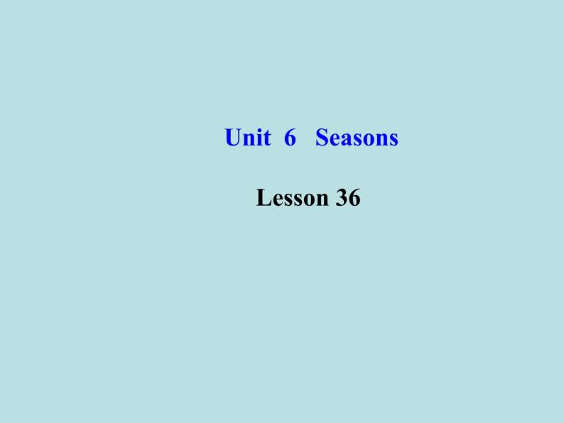 七年级英语下册 Unit 6 Seasons Lesson 36课件 （新版）冀教版01