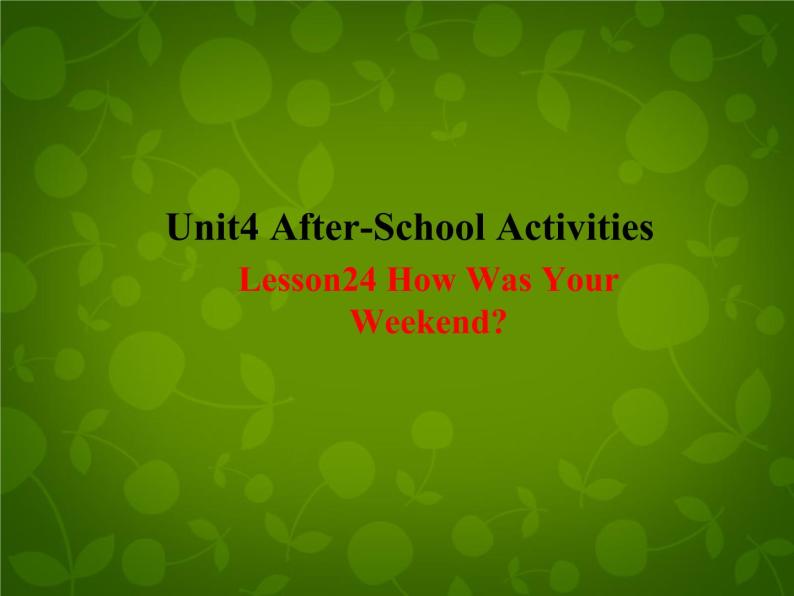 Unit 4 After-School Activities Lesson 24 How was Your Weekend课件 （新版）冀教版七年级下册01